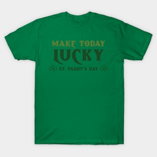 Make Today Lucky - St. Paddy's Day T-Shirt